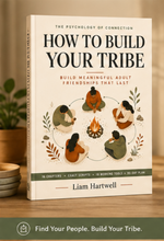 How to Build Your Tribe — Adult Friendship Guide Book by Liam Hartwell